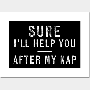 Sarcastic I'll Help You After My Nap Lazy Napping Posters and Art